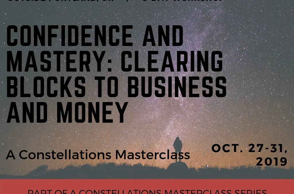 Confidence and Mastery: Clearing Blocks to Business and Money Constellations Masterclass – October 2019