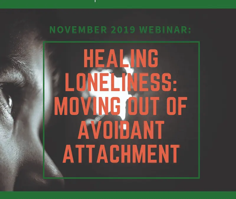Healing Loneliness: Moving out of Avoidant Attachment