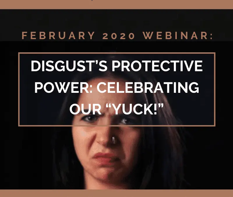 Disgust’s Protective Power: Celebrating our “Yuck!”