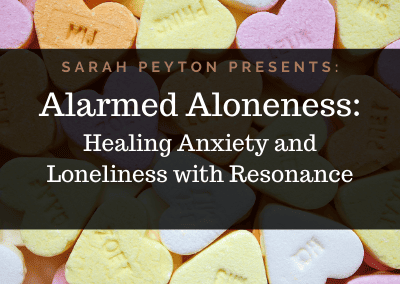 Alarmed Aloneness: Healing Anxiety and Loneliness with Resonance