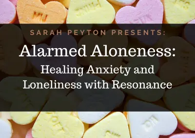 Alarmed Aloneness: Healing Anxiety and Loneliness with Resonance