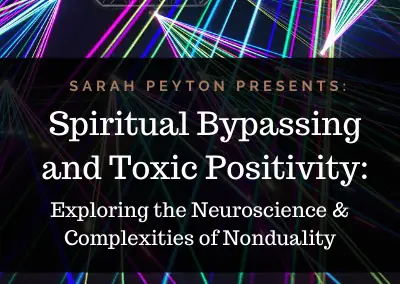 Spiritual Bypassing and Toxic Positivity: The Neuroscience and Complexity of Nonduality