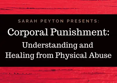 Corporal Punishment: Healing from Physical Abuse