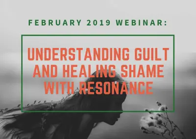 Loyalty, Status, Innocence and Belonging: Understanding Guilt and Healing Shame with Resonance