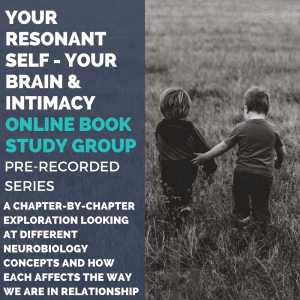Your Resonant Self: Your Brain and Intimacy – 16- Week Book Study Pre-Recorded Series with Sarah Peyton