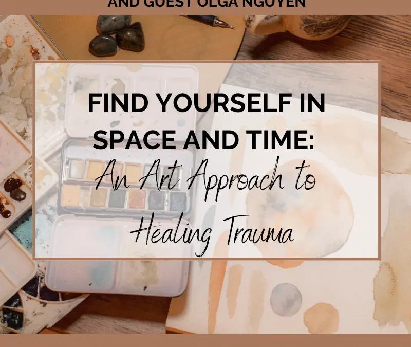 Find Yourself in Space and Time:  An Art Approach to Healing Trauma