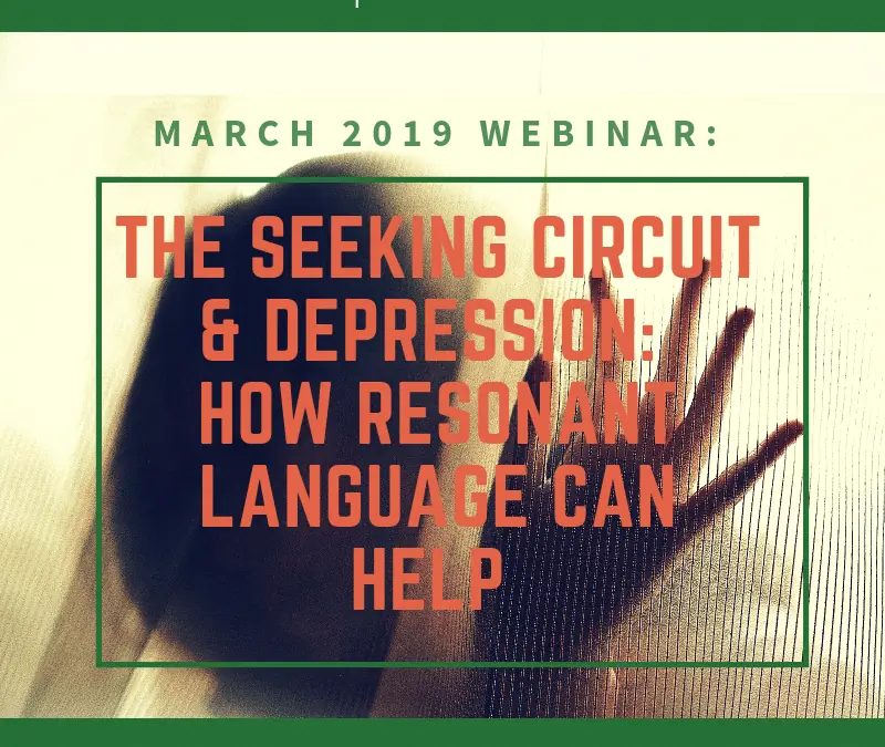 The Seeking Circuit and Depression: Why Depression Zaps our Life Energy + How Resonant Language Can Help