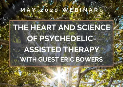 The Heart and Science of Psychedelic-Assisted Therapy