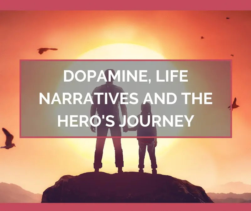 Dopamine, Life Narratives and the Hero’s Journey