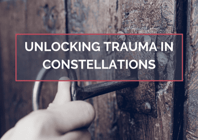 Unlocking Trauma in Constellations