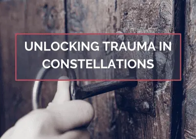 Unlocking Trauma in Constellations