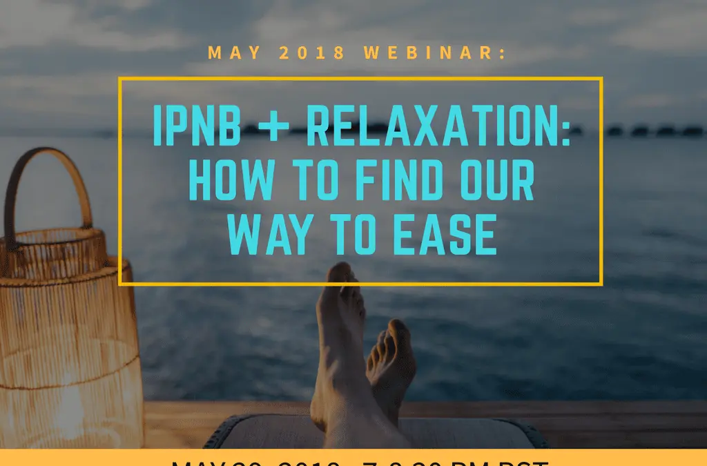 The IPNB of Relaxation: How to Find our Way to Ease