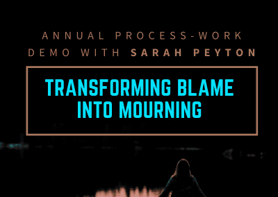 Transforming Blame into Mourning: Free Process Work Demonstration for Working with Blame
