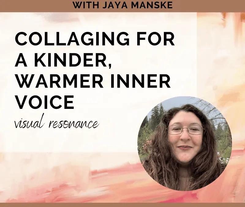 Collaging for a Kinder, Warmer Inner Voice with Jaya Manske