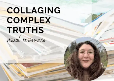 Collaging Complex Truths with Jaya Manske