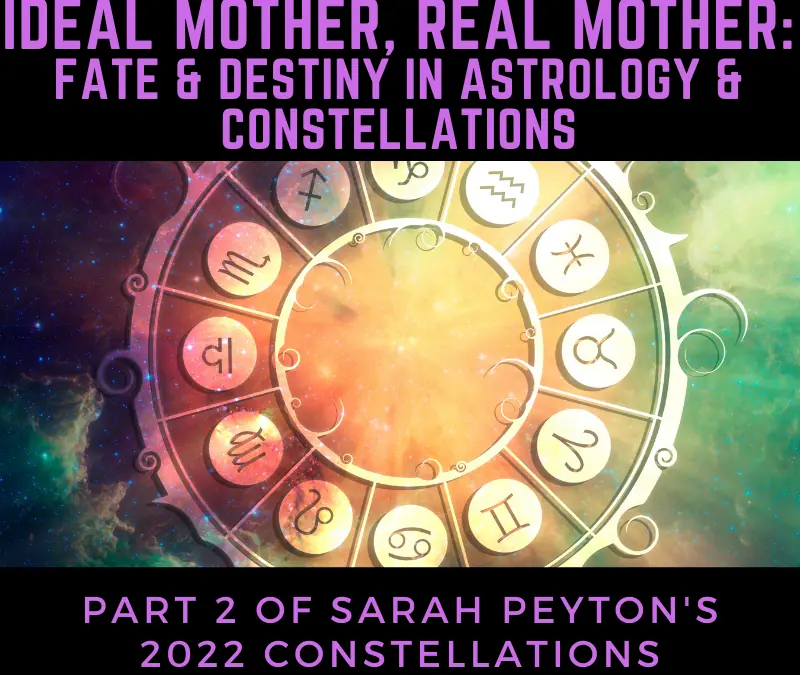 Ideal Mother, Real Mother: Fate and Destiny in Astrology and Constellations