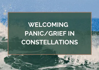 Welcoming PANIC/GRIEF in Constellations