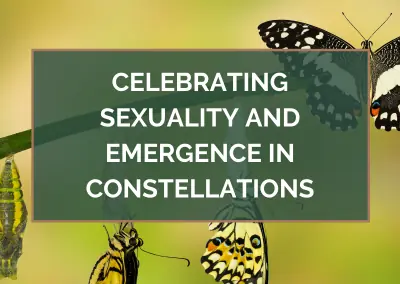 Celebrating SEXUALITY and Emergence in Constellations