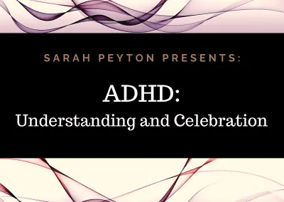 ADHD: Understanding and Celebration