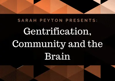 Gentrification, Community and the Brain