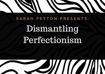 Dismantling Perfectionism