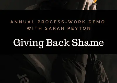 FREE: Sarah’s 2022 Process Work Exploration: Giving Back Shame