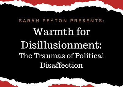 Warmth for Disillusionment: The Traumas of Political Disaffection