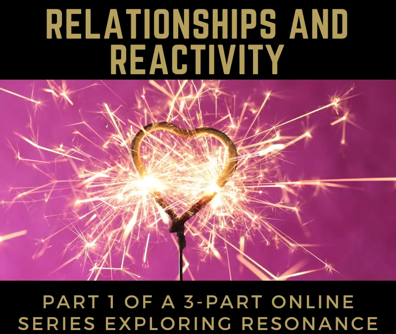 Juicy Relational Skills for Intimacy Part 1: Intimacy and Reactivity 2022