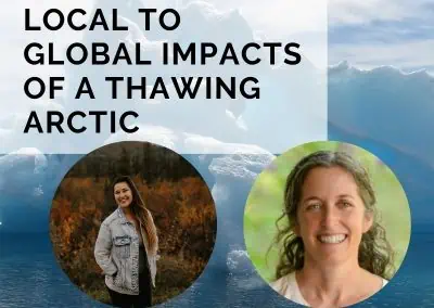 Local To Global Impacts Of A Thawing Arctic with Darcy Peter and Dr. Susan Natali