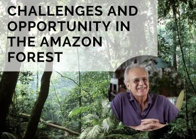 Challenges and Opportunity in the Amazon Forest with Dr. Carlos Nobre