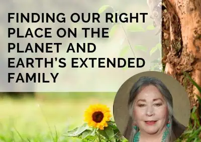 Finding our Right Place on the Planet and Earth’s Extended Family with Francesca Mason Boring