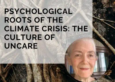 Psychological Roots of the Climate Crisis: The Culture of Uncare with Sally Weintrobe