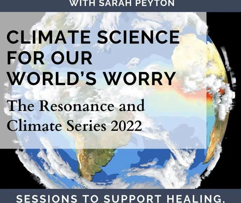 BONUS Sessions  – Climate Science For Our World’s Worry – The Resonance and Climate Series 2022