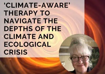 ‘Climate-Aware’ Therapy to Navigate Climate and Ecological Crisis with Caroline Hickman