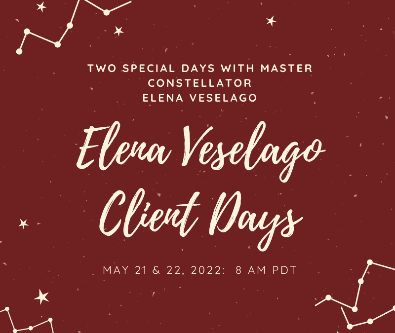 Client Days with Master Constellator Elena Veselago May 21-22, 2022