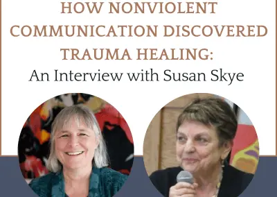 How Nonviolent Communication Discovered Trauma Healing: An Interview with Susan Skye