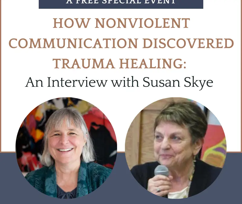 How Nonviolent Communication Discovered Trauma Healing: An Interview with Susan Skye