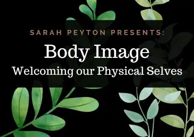 Body Image and Welcoming Our Physical Selves