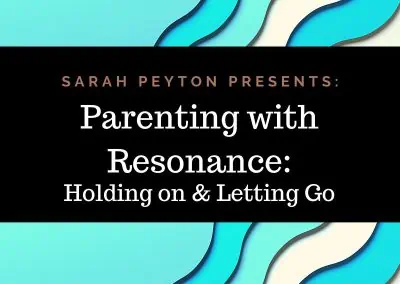 Parenting with Resonance: Holding On & Letting Go