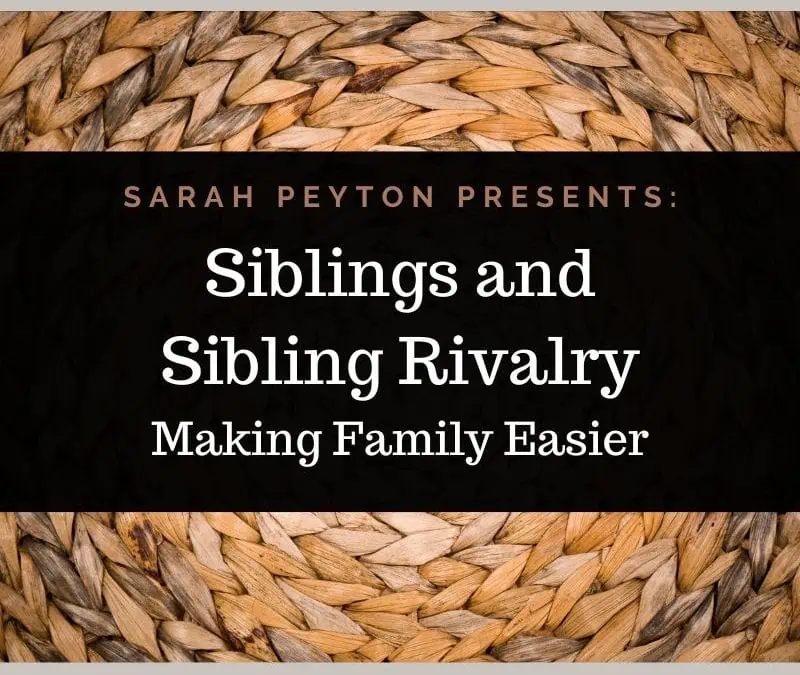 Siblings and Sibling Rivalry: Making Family Easier