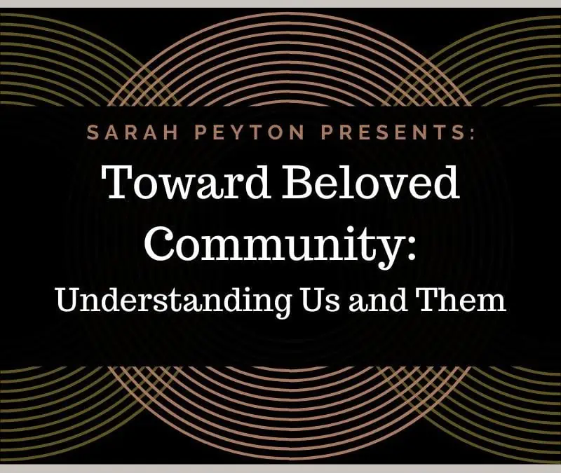 Toward Beloved Community: Understanding Us and Them