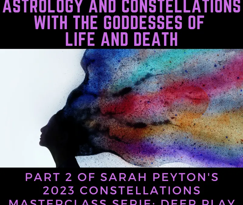 Astrology and Constellations with the Goddesses of Life and Death