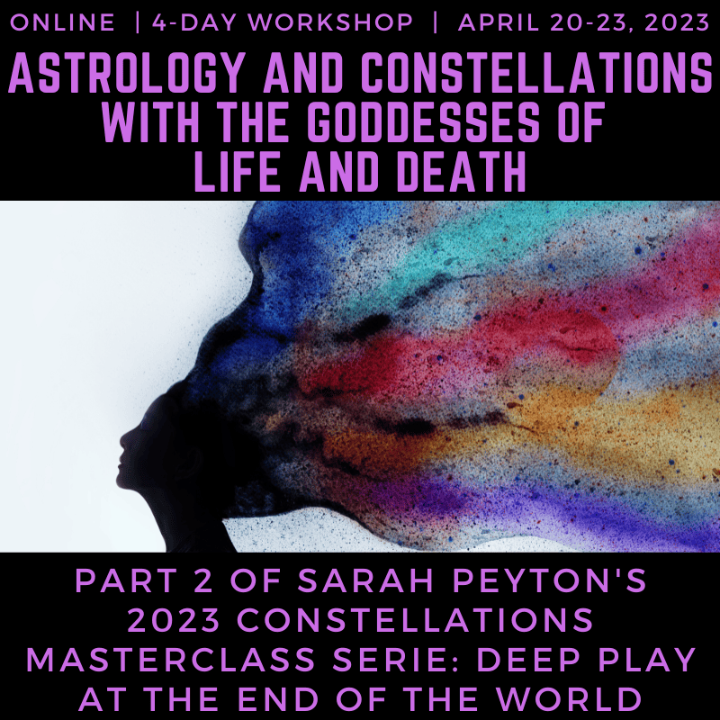 Astrology and Constellations with the Goddesses of Life and Death: Constellation Masterclass with Sarah Peyton