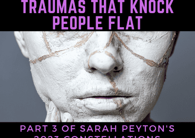 Constellating the Traumas that Knock People Flat: Constellation Masterclass with Sarah Peyton