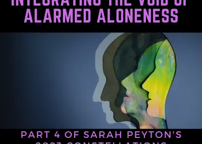 Integrating the Void of Alarmed Aloneness: Constellation Masterclass with Sarah Peyton
