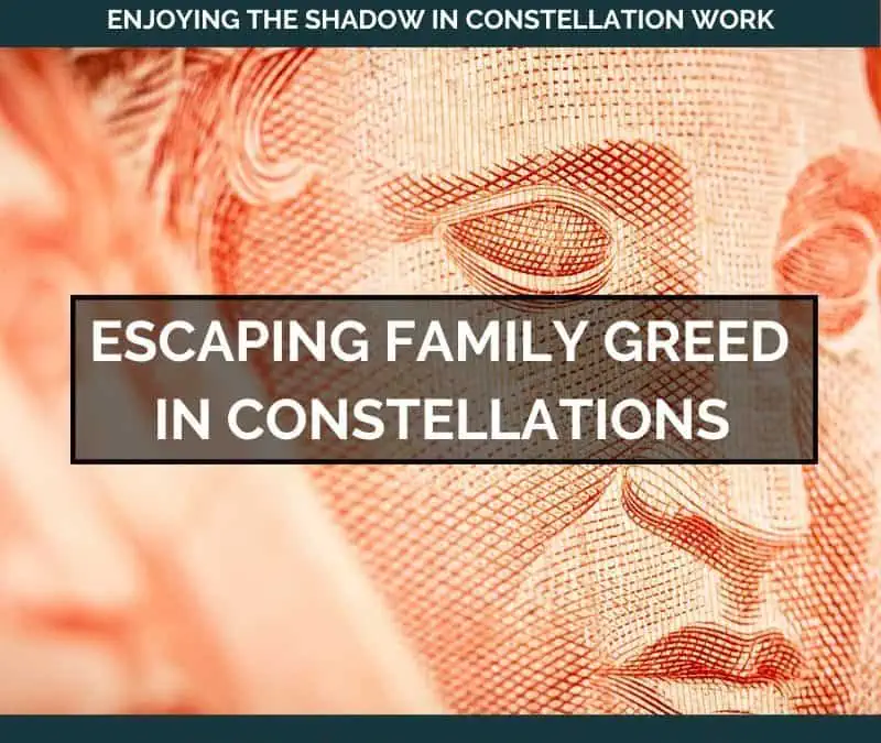 Escaping Family Greed in Constellations – August 21, 2023