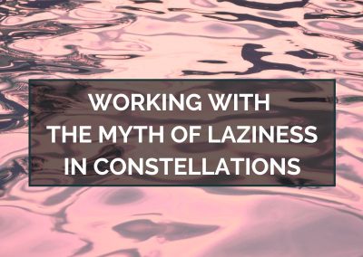 Working with the Myth of Laziness in Constellations – July 17, 2023