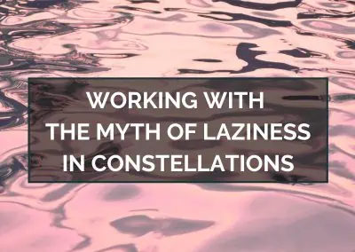 Working with the Myth of Laziness in Constellations – July 17, 2023
