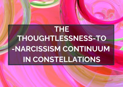 The Thoughtlessness-to-Narcissism Continuum in Constellations – May 15, 2023