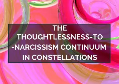 The Thoughtlessness-to-Narcissism Continuum in Constellations – May 15, 2023